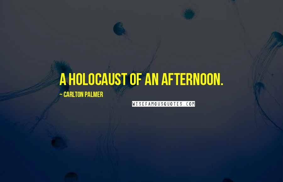 Carlton Palmer Quotes: A holocaust of an afternoon.