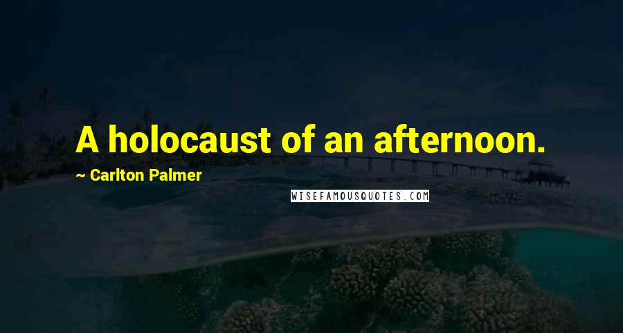 Carlton Palmer Quotes: A holocaust of an afternoon.