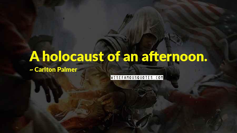 Carlton Palmer Quotes: A holocaust of an afternoon.