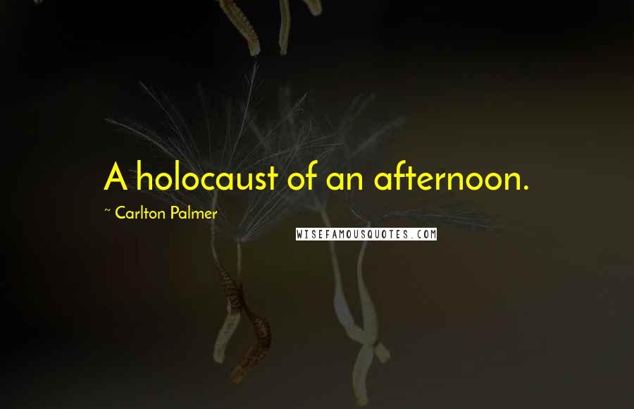 Carlton Palmer Quotes: A holocaust of an afternoon.