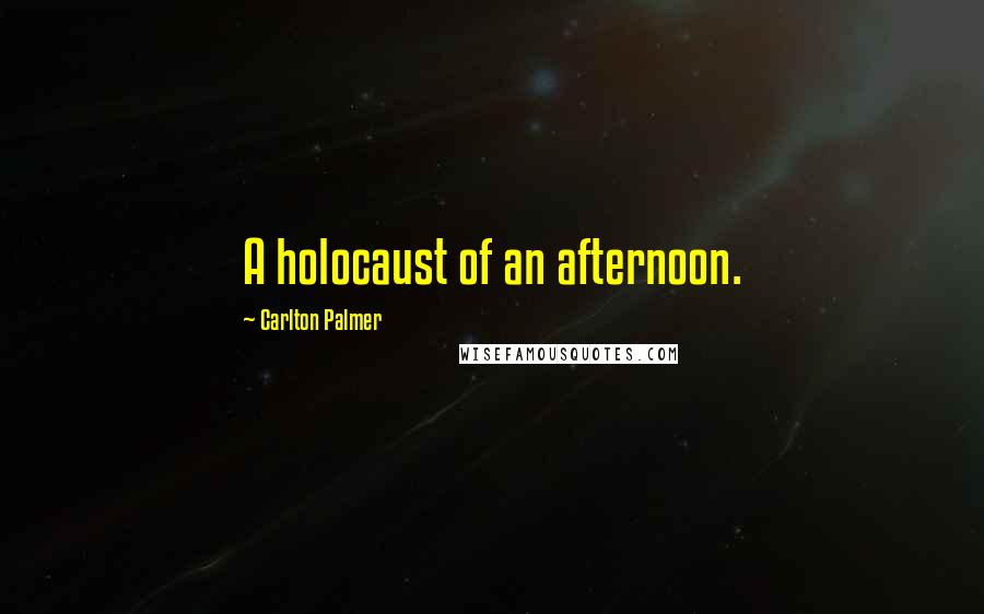 Carlton Palmer Quotes: A holocaust of an afternoon.