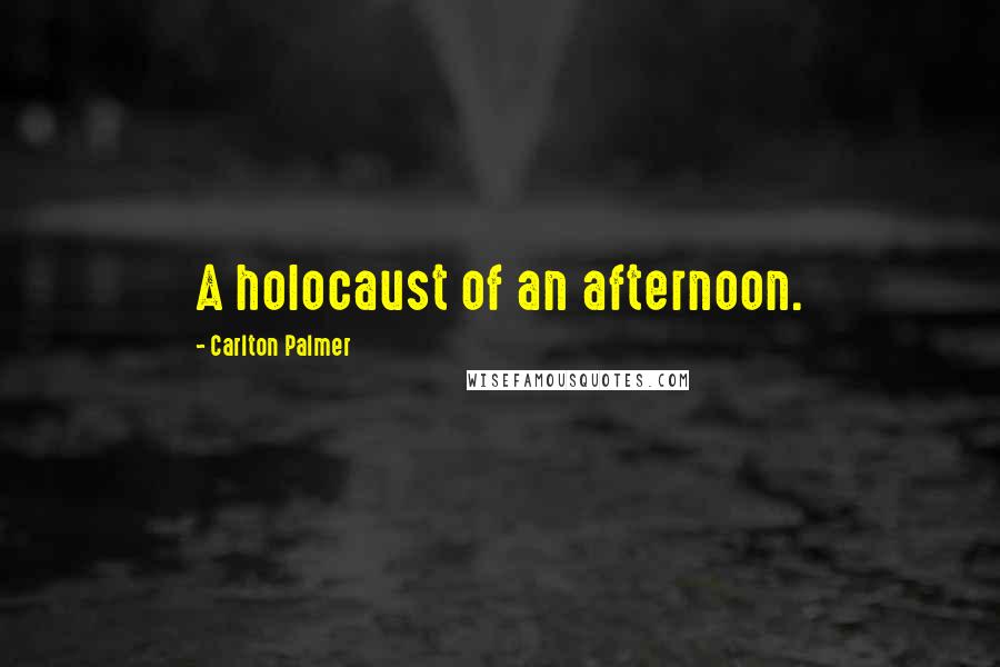 Carlton Palmer Quotes: A holocaust of an afternoon.