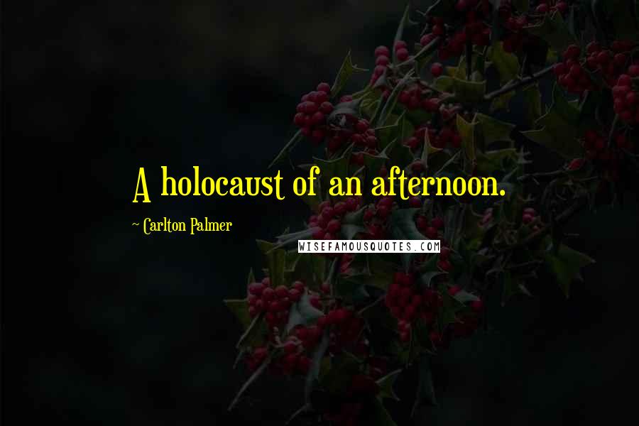 Carlton Palmer Quotes: A holocaust of an afternoon.