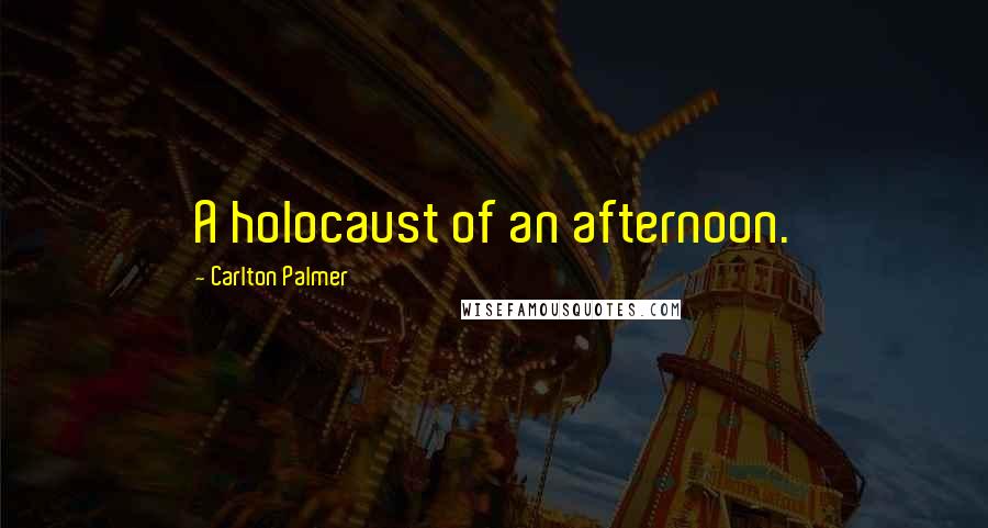 Carlton Palmer Quotes: A holocaust of an afternoon.