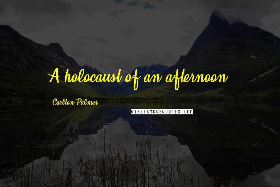 Carlton Palmer Quotes: A holocaust of an afternoon.