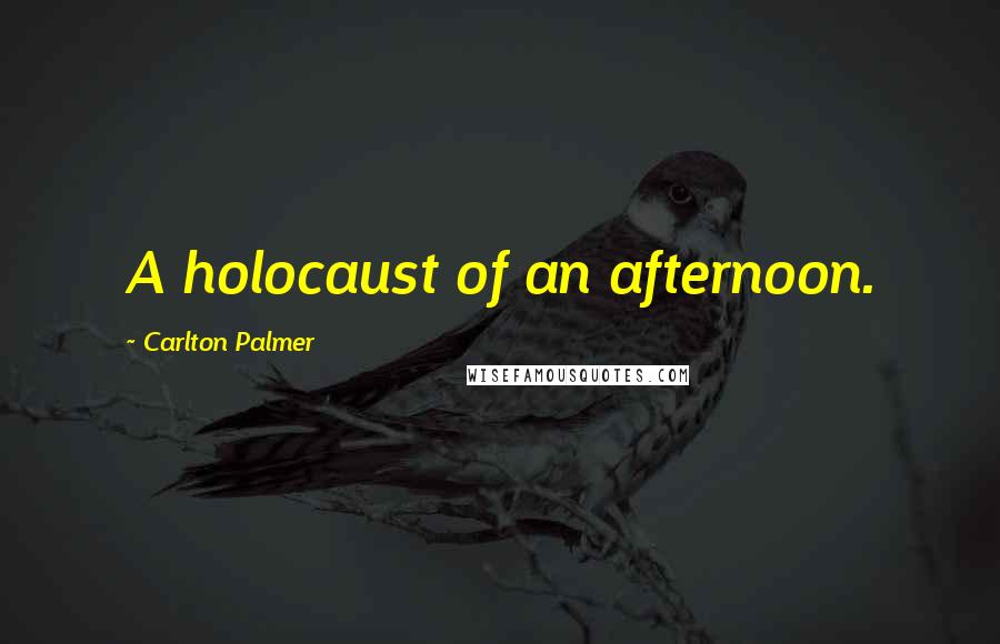 Carlton Palmer Quotes: A holocaust of an afternoon.