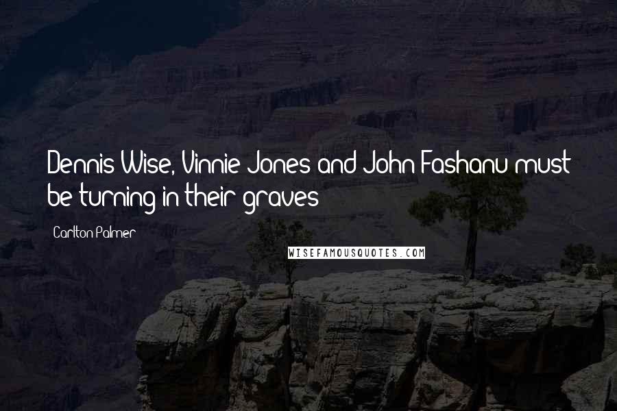 Carlton Palmer Quotes: Dennis Wise, Vinnie Jones and John Fashanu must be turning in their graves