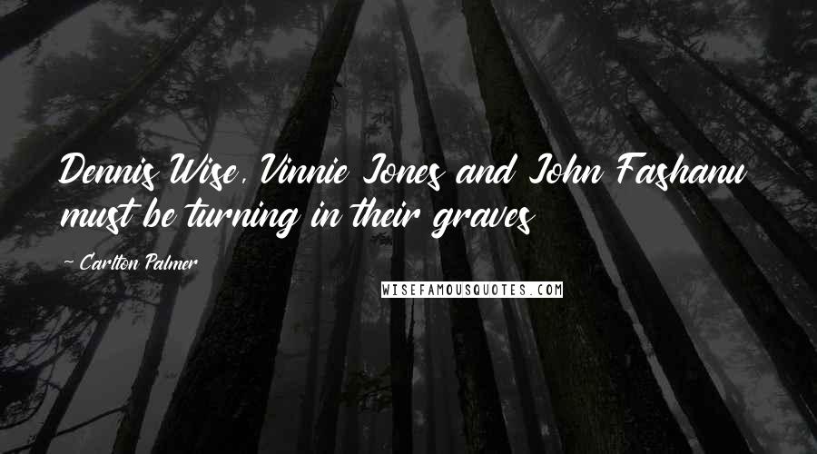 Carlton Palmer Quotes: Dennis Wise, Vinnie Jones and John Fashanu must be turning in their graves