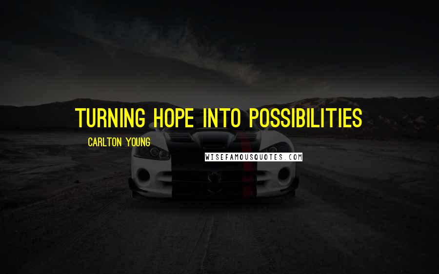 Carlton Young Quotes: Turning Hope into Possibilities