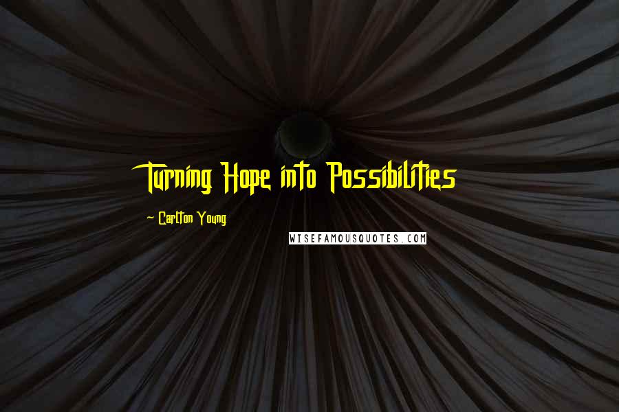 Carlton Young Quotes: Turning Hope into Possibilities