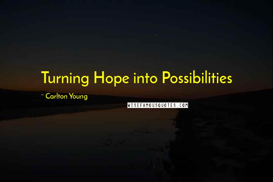 Carlton Young Quotes: Turning Hope into Possibilities