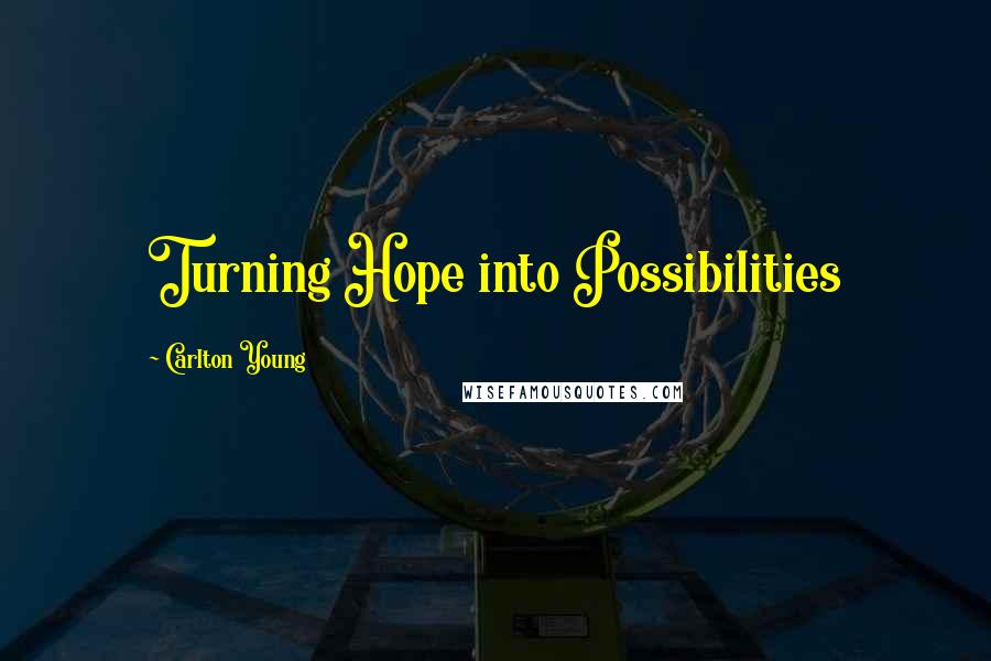 Carlton Young Quotes: Turning Hope into Possibilities