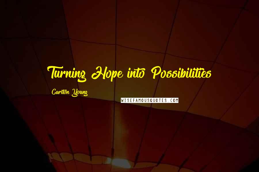 Carlton Young Quotes: Turning Hope into Possibilities