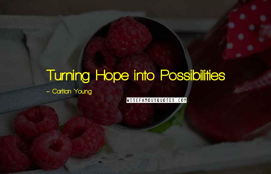 Carlton Young Quotes: Turning Hope into Possibilities