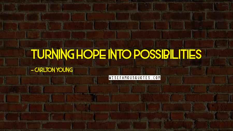 Carlton Young Quotes: Turning Hope into Possibilities