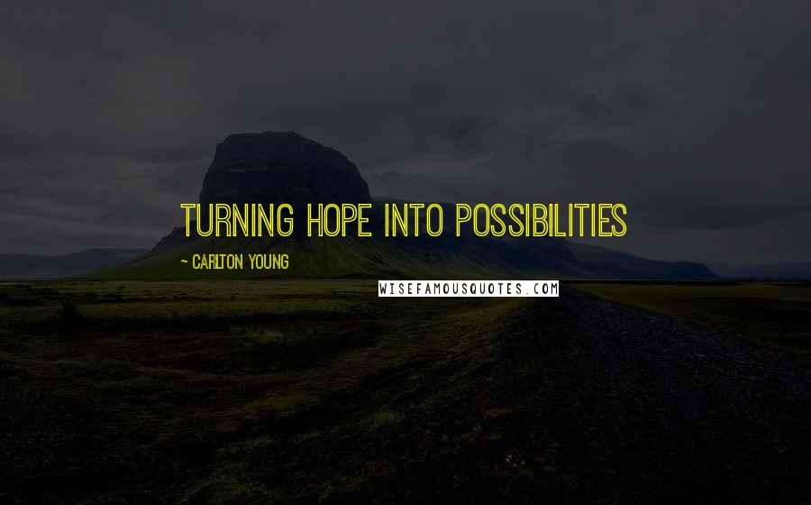 Carlton Young Quotes: Turning Hope into Possibilities