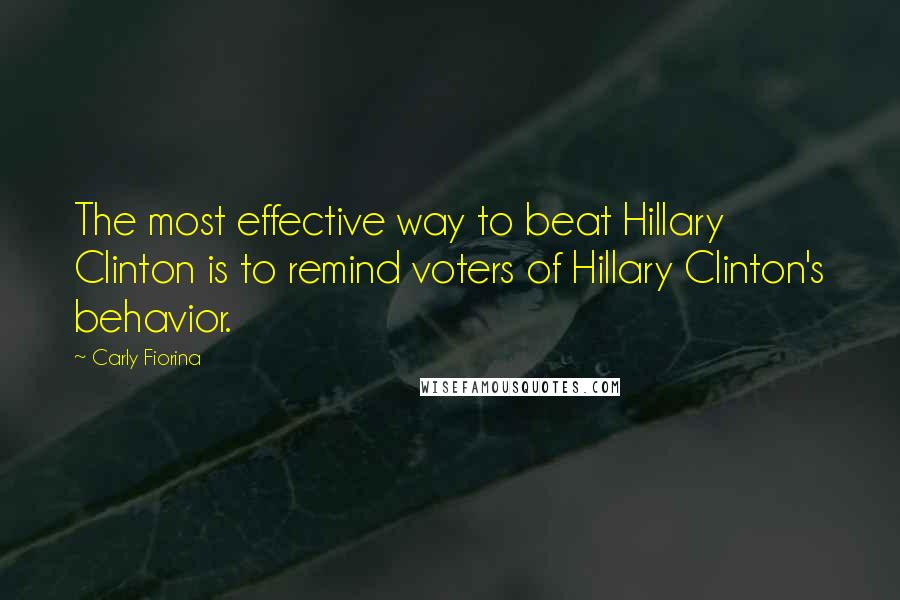 Carly Fiorina Quotes: The most effective way to beat Hillary Clinton is to remind voters of Hillary Clinton's behavior.