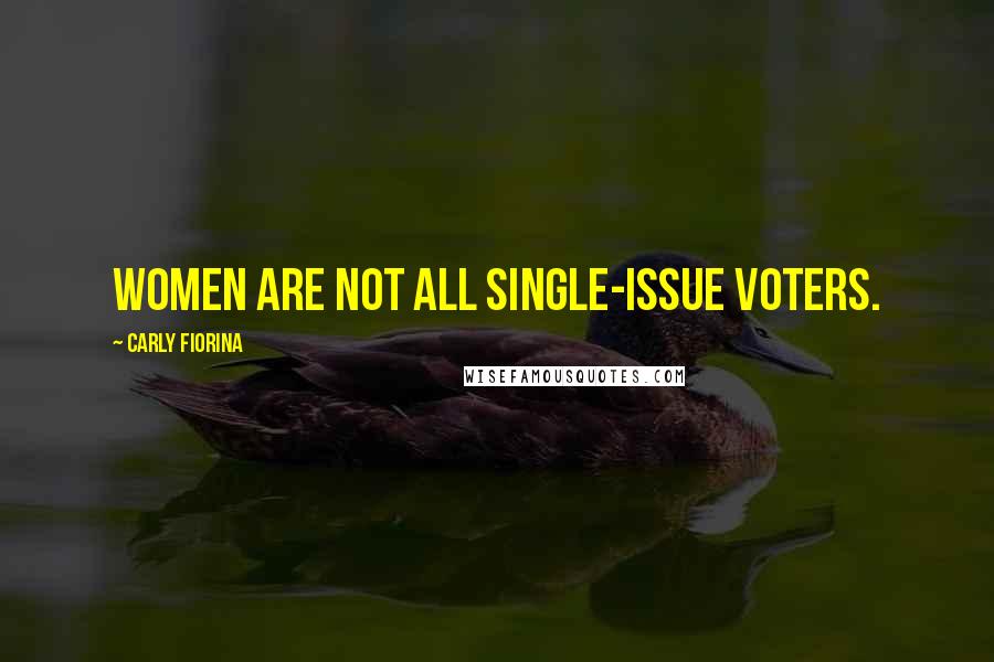 Carly Fiorina Quotes: Women are not all single-issue voters.