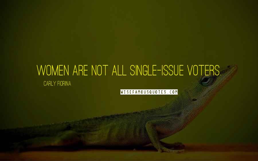 Carly Fiorina Quotes: Women are not all single-issue voters.
