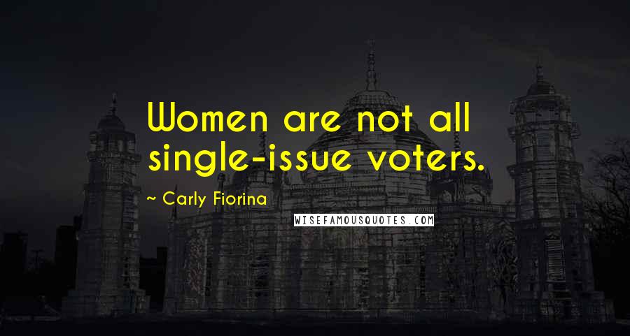 Carly Fiorina Quotes: Women are not all single-issue voters.