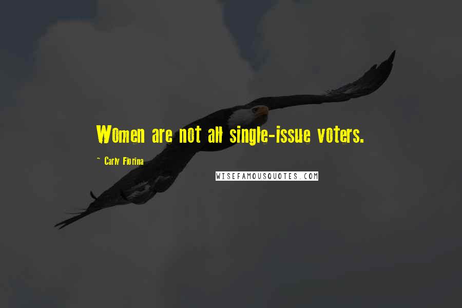 Carly Fiorina Quotes: Women are not all single-issue voters.