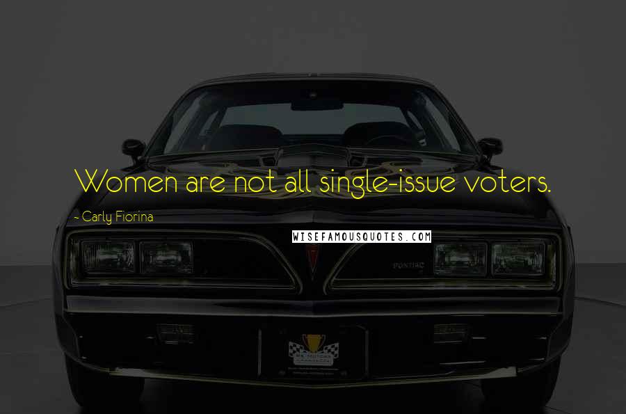 Carly Fiorina Quotes: Women are not all single-issue voters.