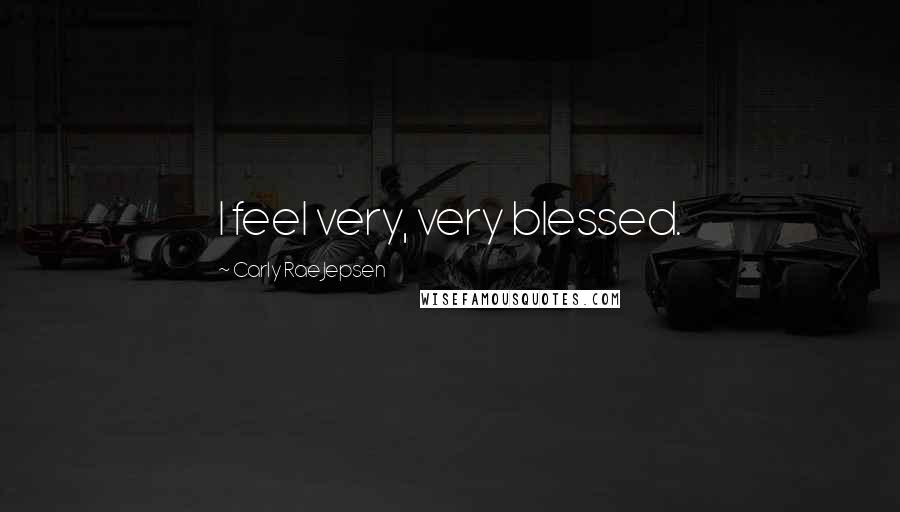 Carly Rae Jepsen Quotes: I feel very, very blessed.