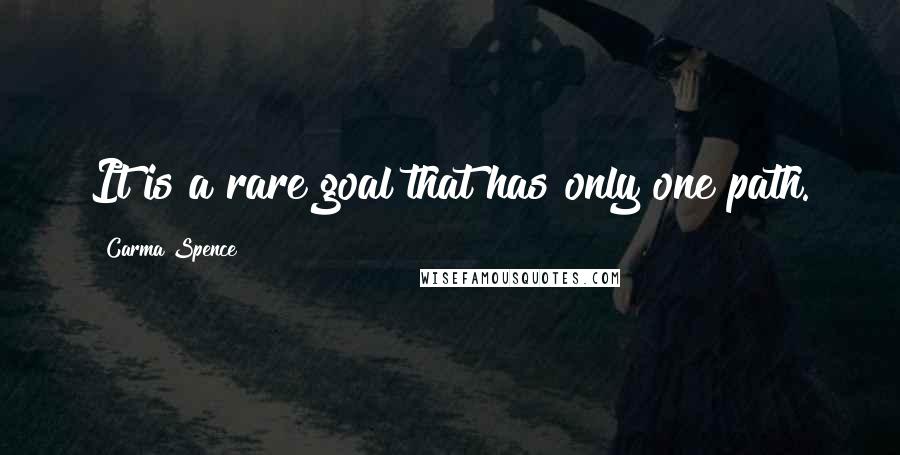 Carma Spence Quotes: It is a rare goal that has only one path.