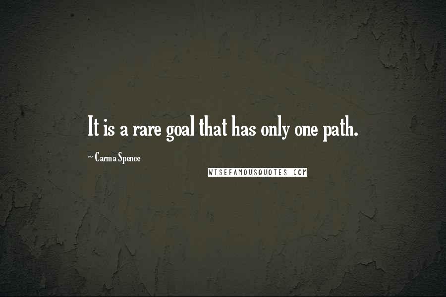 Carma Spence Quotes: It is a rare goal that has only one path.