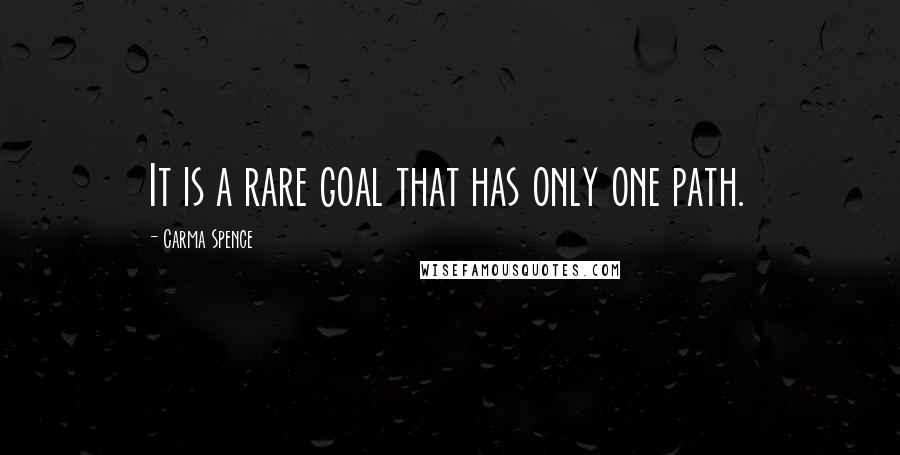 Carma Spence Quotes: It is a rare goal that has only one path.