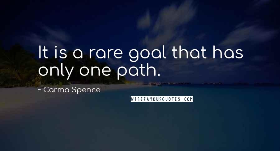 Carma Spence Quotes: It is a rare goal that has only one path.