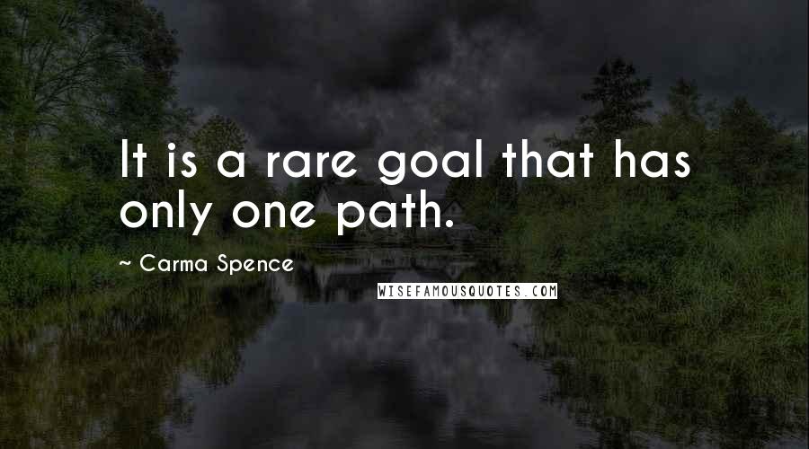 Carma Spence Quotes: It is a rare goal that has only one path.
