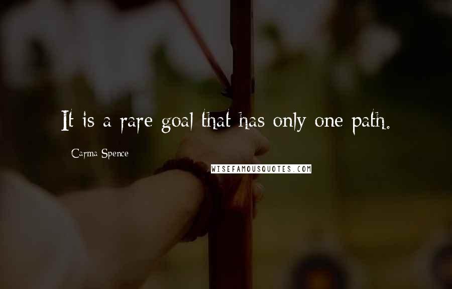 Carma Spence Quotes: It is a rare goal that has only one path.