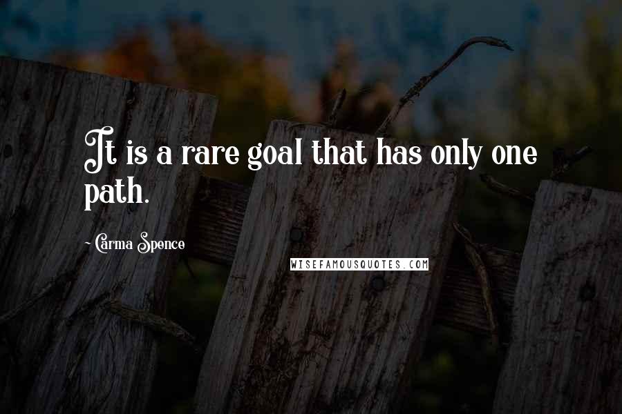 Carma Spence Quotes: It is a rare goal that has only one path.