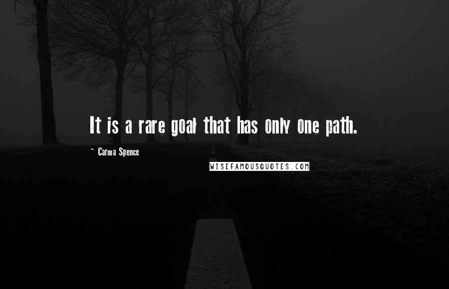 Carma Spence Quotes: It is a rare goal that has only one path.