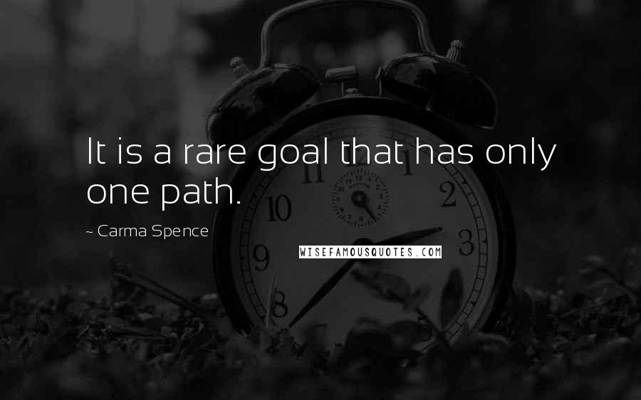 Carma Spence Quotes: It is a rare goal that has only one path.