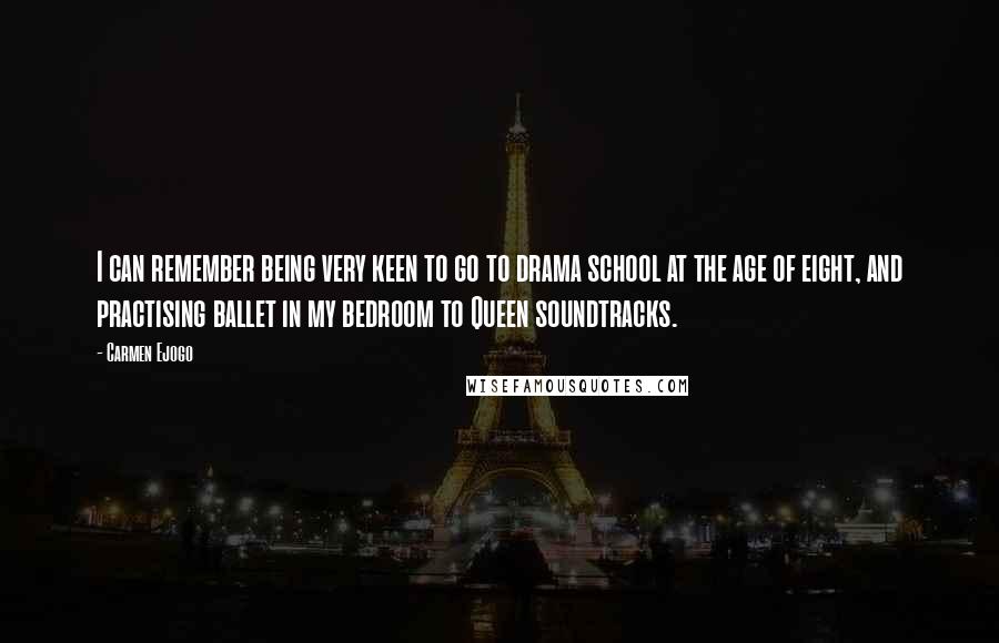 Carmen Ejogo Quotes: I can remember being very keen to go to drama school at the age of eight, and practising ballet in my bedroom to Queen soundtracks.