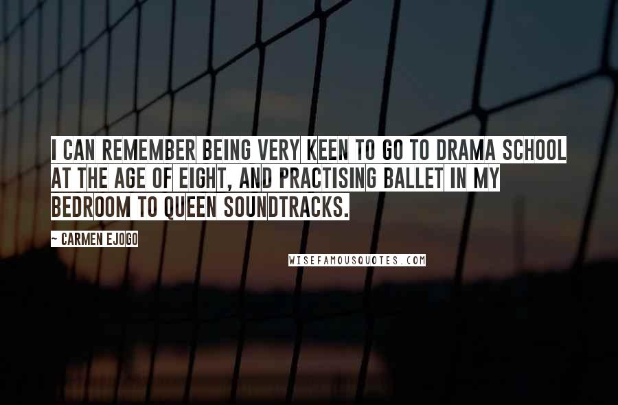 Carmen Ejogo Quotes: I can remember being very keen to go to drama school at the age of eight, and practising ballet in my bedroom to Queen soundtracks.