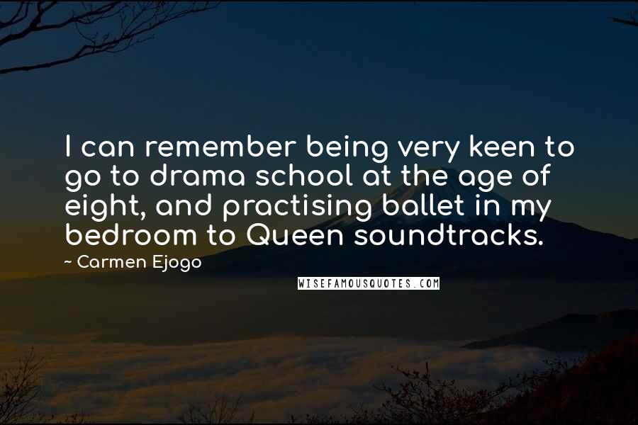 Carmen Ejogo Quotes: I can remember being very keen to go to drama school at the age of eight, and practising ballet in my bedroom to Queen soundtracks.