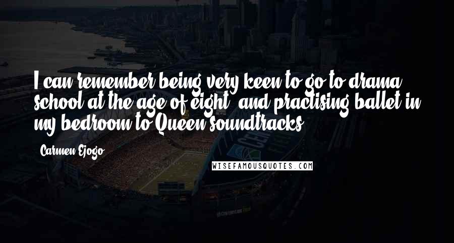 Carmen Ejogo Quotes: I can remember being very keen to go to drama school at the age of eight, and practising ballet in my bedroom to Queen soundtracks.