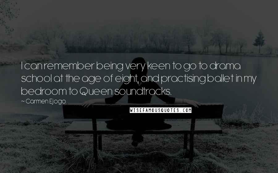 Carmen Ejogo Quotes: I can remember being very keen to go to drama school at the age of eight, and practising ballet in my bedroom to Queen soundtracks.