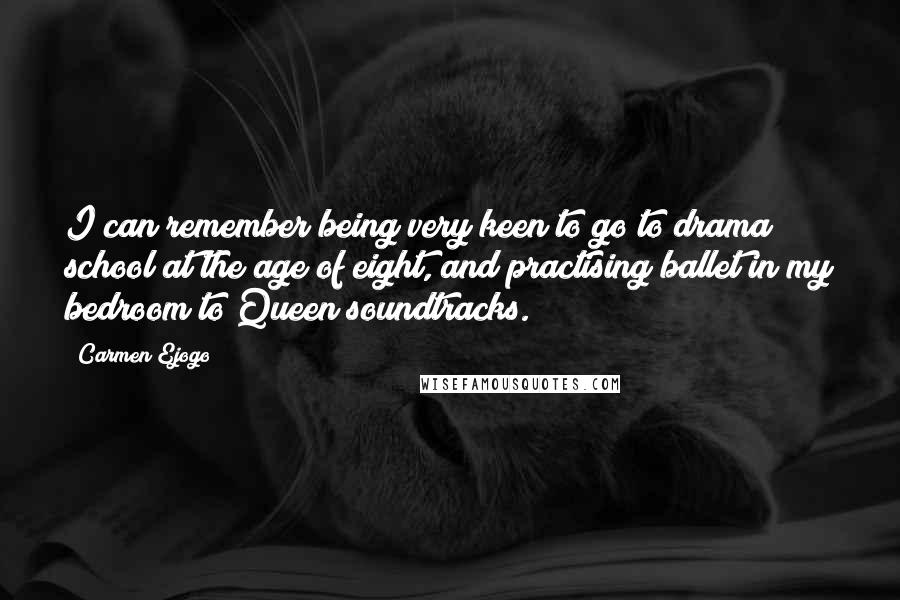 Carmen Ejogo Quotes: I can remember being very keen to go to drama school at the age of eight, and practising ballet in my bedroom to Queen soundtracks.