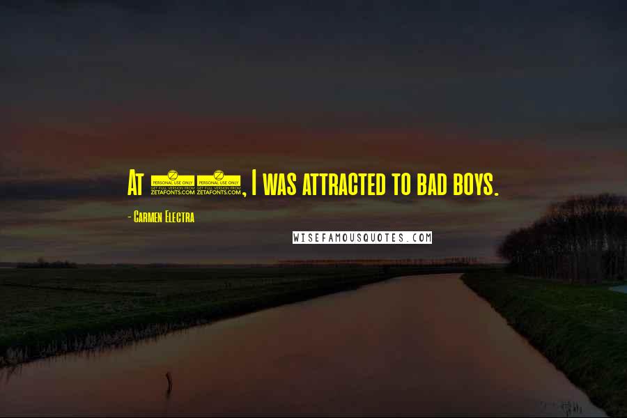 Carmen Electra Quotes: At 18, I was attracted to bad boys.