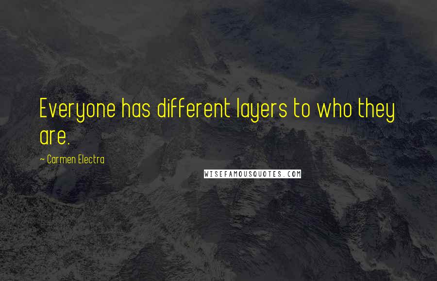 Carmen Electra Quotes: Everyone has different layers to who they are.
