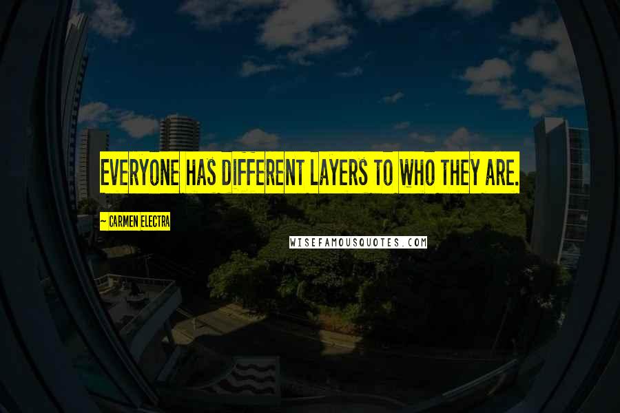 Carmen Electra Quotes: Everyone has different layers to who they are.