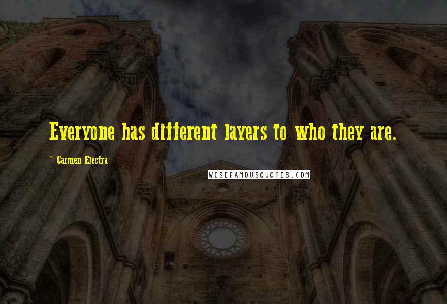 Carmen Electra Quotes: Everyone has different layers to who they are.
