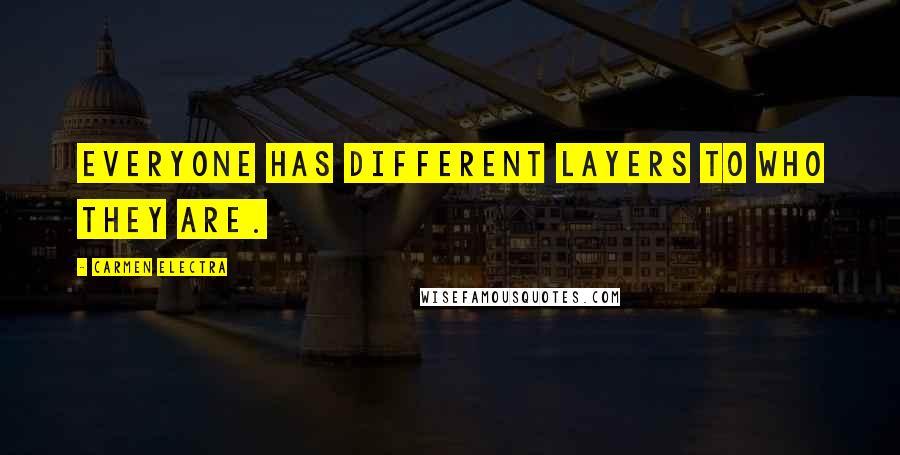 Carmen Electra Quotes: Everyone has different layers to who they are.