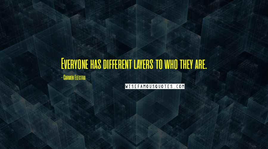Carmen Electra Quotes: Everyone has different layers to who they are.