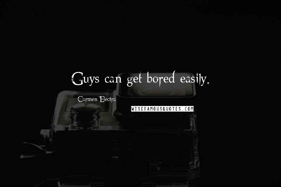 Carmen Electra Quotes: Guys can get bored easily.