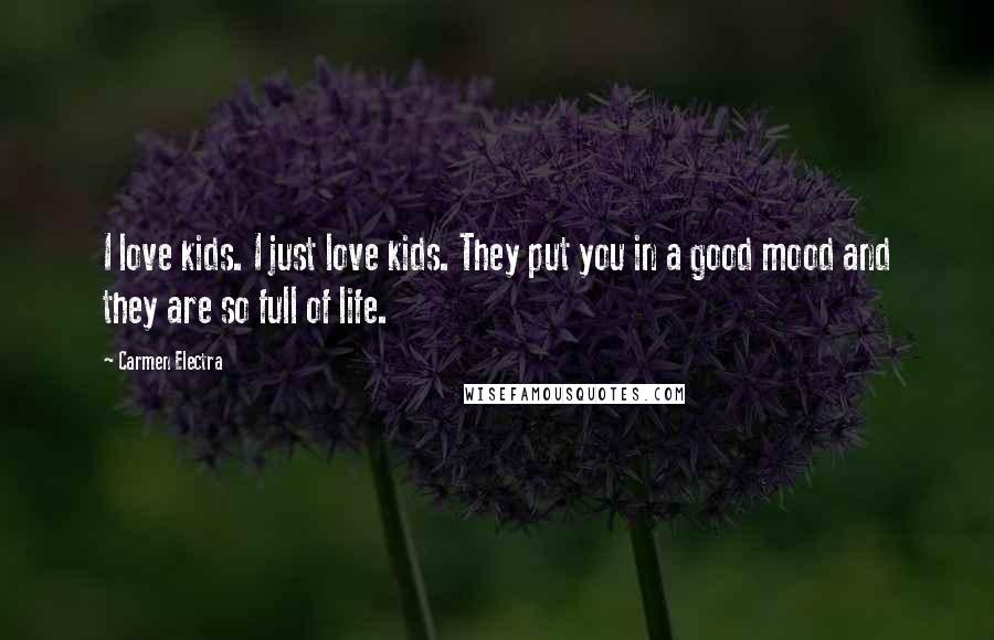 Carmen Electra Quotes: I love kids. I just love kids. They put you in a good mood and they are so full of life.